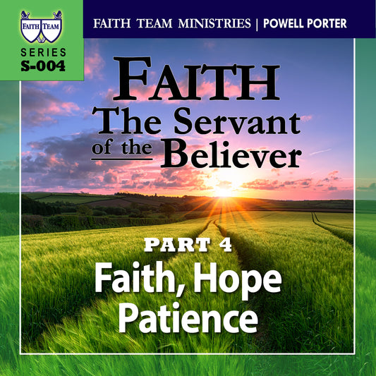 FAITH - THE SERVANT OF THE BELIEVER | Part 4: Faith, Hope, And Patience (2/2)