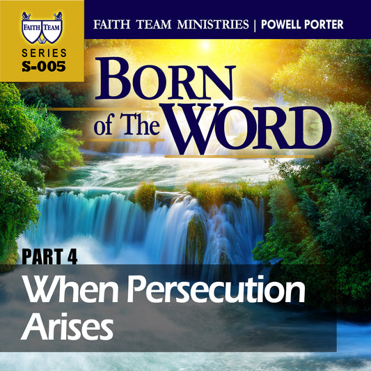 BORN OF THE WORD | Part 4: When Persecution Arises