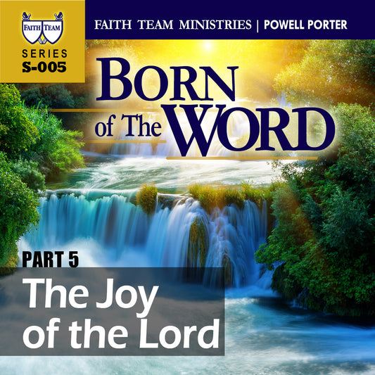 BORN OF THE WORD | Part 5: The Joy Of The Lord