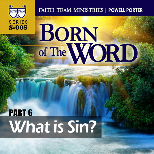 BORN OF THE WORD | Part 6: What Is Sin?