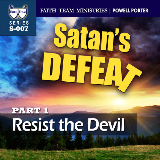 SATAN’S DEFEAT | Part 1: Resist The Devil