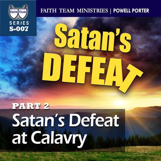 SATAN’S DEFEAT | Part 2: Satan's Defeat At Calvary