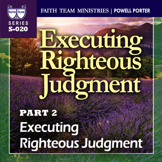 EXECUTING RIGHTEOUS JUDGMENT | Part 2: Executing Righteous Judgment