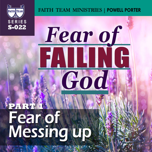 FEAR OF FAILING GOD | Part 1: Fear Of Messing Up