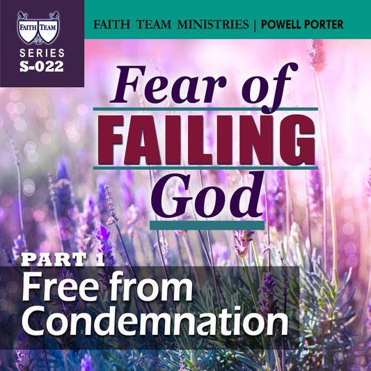 FEAR OF FAILING GOD | Part 2: Free From Condemnation