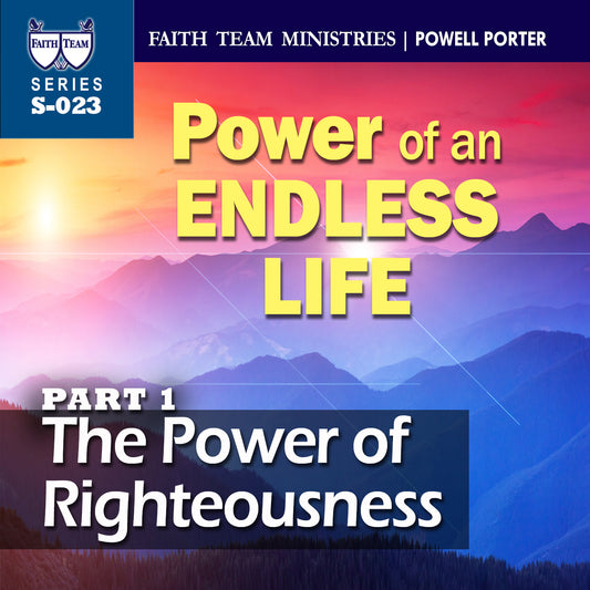 POWER OF AN ENDLESS LIFE | Part 1: The Power Of Righteousness