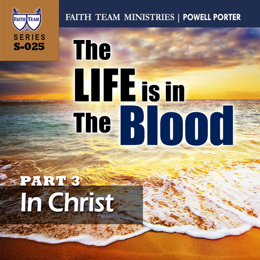 THE LIFE IS IN THE BLOOD | Part 3: In Christ