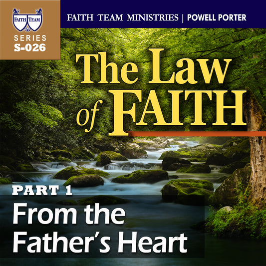 THE LAW OF FAITH | Part 1: From The Father's Heart