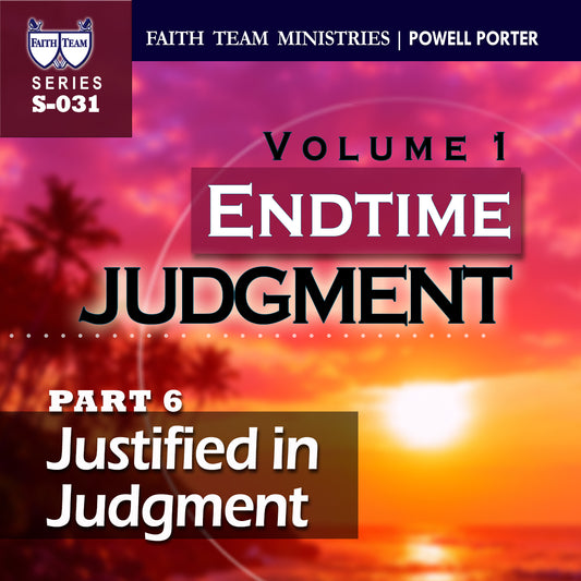 ENDTIME JUDGMENT-VOL.1 | Part 6: Justified In Judgment