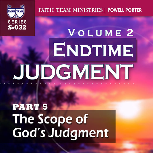 ENDTIME JUDGMENT-VOL.2 | Part 5: The Scope Of God's Judgment
