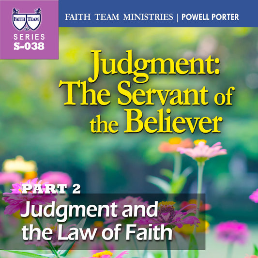 JUDGMENT- THE SERVANT OF THE BELIEVER | Part 2: Judgment And The Law Of Faith