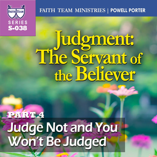 JUDGMENT- THE SERVANT OF THE BELIEVER | Part 4: Judge Not And You Won't Be Judged