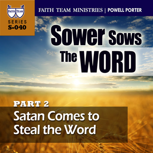 THE SOWER SOWS THE WORD | Part 2: Satan Comes to Steal The