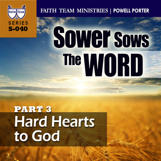 THE SOWER SOWS THE WORD | Part 3: Hard Hearts To God