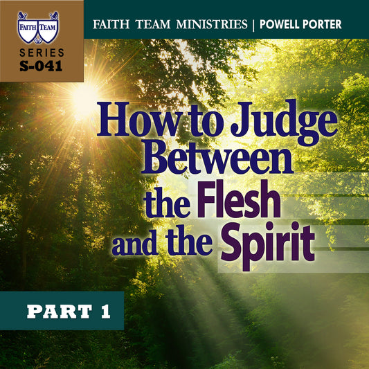 HOW TO JUDGE BETWEEN THE FLESH & THE SPIRIT | Part 1: How To Judge Between The Flesh And The Spirit
