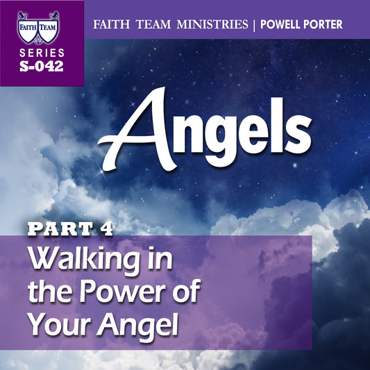 ANGELS | Part 4: Walking in the Power of Your Angel