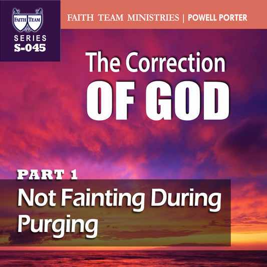 THE CORRECTION OF GOD | Part 1: No Fainting During Purging