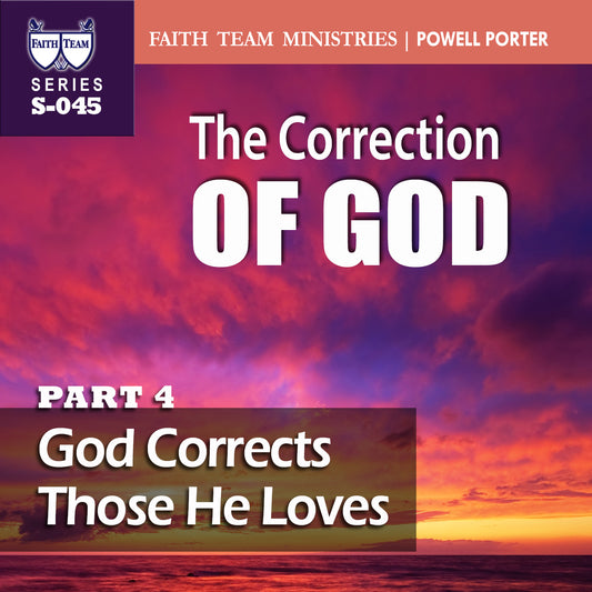 THE CORRECTION OF GOD | Part 4: God Corrects Those He Loves
