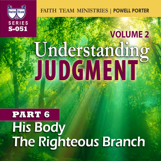 UNDERSTANDING JUDGMENT VOL.2 | Part 6: His Body - The Righteous Branch