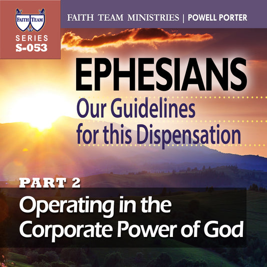 EPHESIANS OUR GUIDELINES FOR THIS NEW DISPENSATION | Part 2: Operating In The Corporate Power Of God