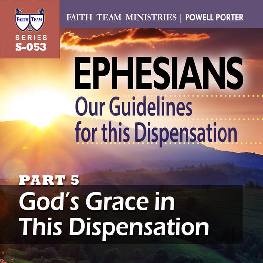 EPHESIANS OUR GUIDELINES FOR THIS NEW DISPENSATION | Part 5: God's Grace In This Dispensation