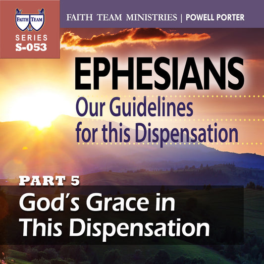 EPHESIANS OUR GUIDELINES FOR THIS NEW DISPENSATION | Part 5: God's Grace In This Dispensation