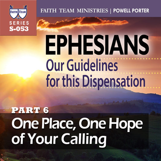 EPHESIANS OUR GUIDELINES FOR THIS NEW DISPENSATION | Part 6: One Place, One Hope Of Your Calling