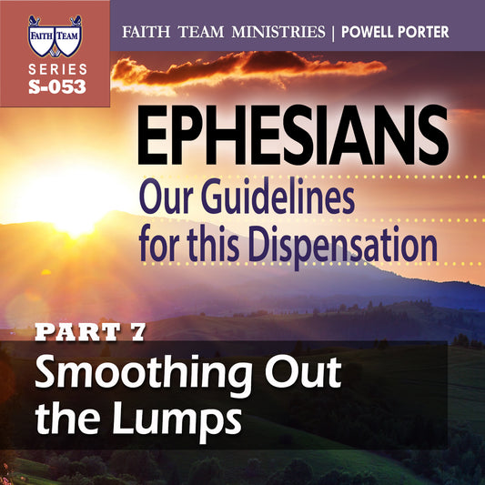 EPHESIANS OUR GUIDELINES FOR THIS NEW DISPENSATION | Part 7: Smoothing Out The Lumps