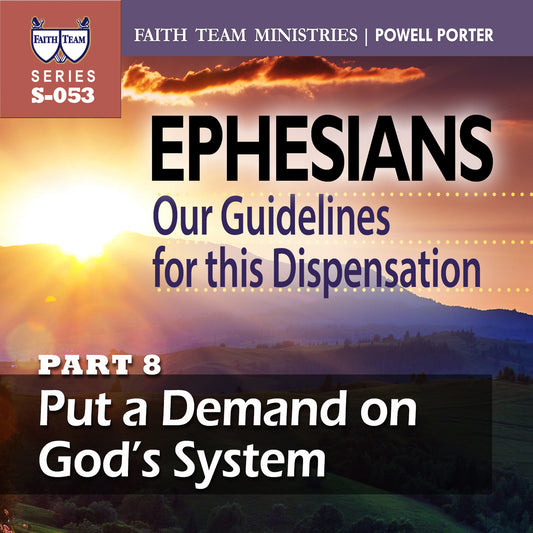 EPHESIANS OUR GUIDELINES FOR THIS NEW DISPENSATION | Part 8: Put A Demand On God's System