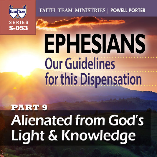 EPHESIANS OUR GUIDELINES FOR THIS NEW DISPENSATION | Part 9: Alienated From God's Light And Knowledge