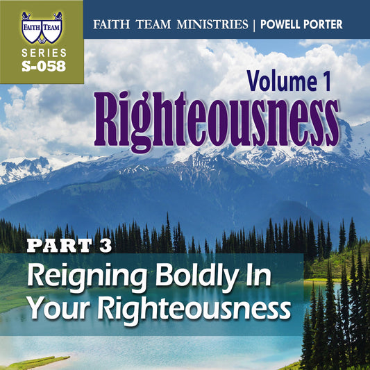 RIGHTEOUSNESS VOL. 1 | Part 3: Reigning Boldly In Your Righteousness