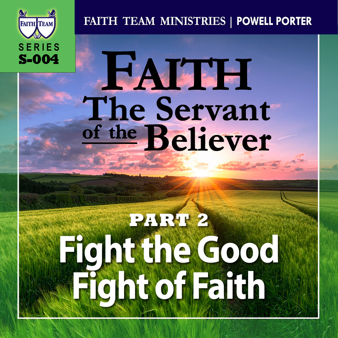 FAITH - THE SERVANT OF THE BELIEVER | Part 2: Fight The Good Fight Of Faith (1/2)