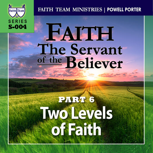 FAITH - THE SERVANT OF THE BELIEVER | Part 6: Two Levels Of Faith (2/2)