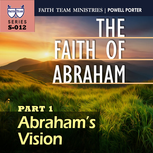 THE FAITH OF ABRAHAM | Part 1: Abraham's Vision