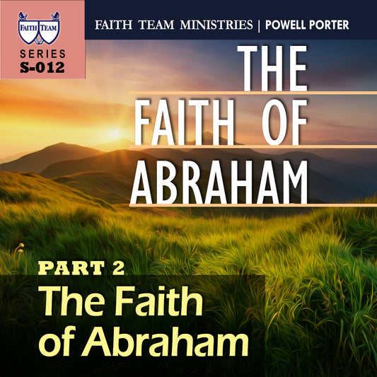 THE FAITH OF ABRAHAM | Part 2: The Faith of Abraham