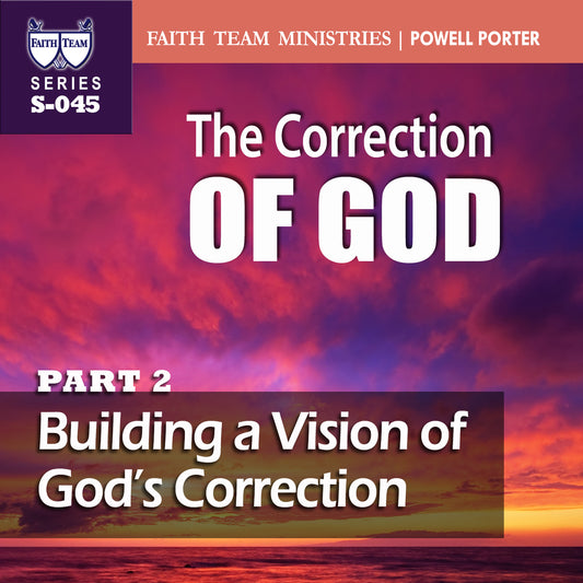 THE CORRECTION OF GOD | Part 2:  Building A Vision On God's Correction