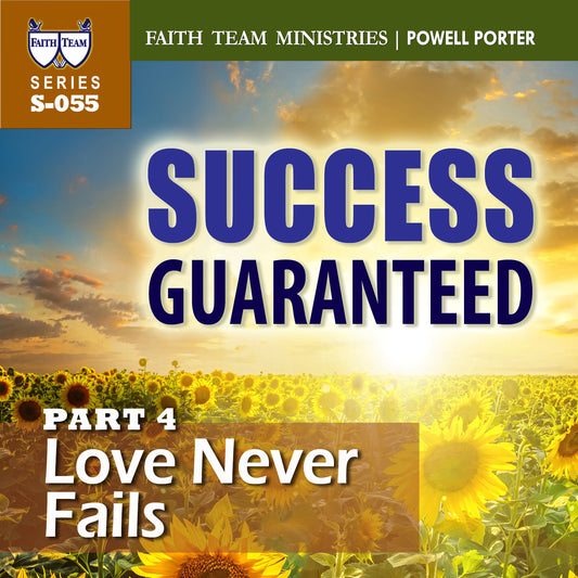 SUCCESS GUARANTEED | Part 4:  Love Never Fails