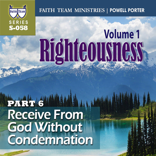 RIGHTEOUSNESS VOL. 1 | Part 6: Receive From God Without Condemnation